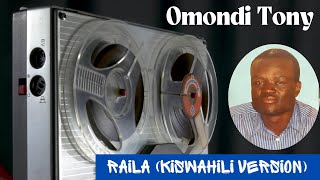 RAILA AMOLO BY OMONDI TONY KISWAHILI VERSION [upl. by Batista]