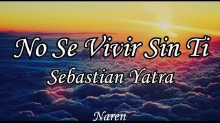 No Se Vivir Sin Ti  Sebastian Yatra Letra [upl. by Enneira825]