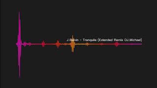 JBalvin  Tranquila Extended Remix DJMC Michael Constanta [upl. by Lativa]