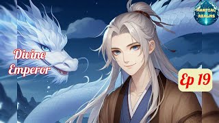 Ep 19 Divine Emperor  Fantasy Xianxia Martial Arts Time Travel Reincarnation Cultivation [upl. by Aleil]