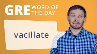 GRE Vocab Word of the Day Vacillate  Manhattan Prep [upl. by Charlotte602]