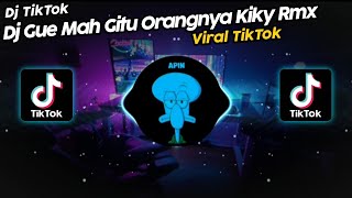 DJ GUE MAH GITU ORANGNYA KIKY RMX SOUND DANZZ VIRAL TIK TOK TERBARU 2022 [upl. by Ednutey]