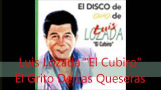 Luis Lozada quotEl Cubiroquot  El Grito De Las Queseras [upl. by Adnamma]