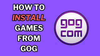 How To Install Games from GOG  2 Methods [upl. by Noyrb33]