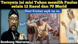 Alasan Paulus dipakai Tuhan diluar 12 Rasul dan 70 Murid  ini Penjelasan Pak Bambang Noorsena [upl. by Notsae]