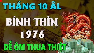 Tử vi tuổi BÍNH THÌN 1976 tháng 10 âm lịch DỄ ÔM THUA THIỆT MƯU SỰ KHÓ THÀNH [upl. by Letta]