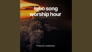 Igbo Song Worship Hour [upl. by Tlihcox]