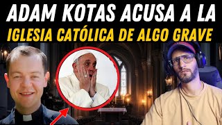 ADAM KOTAS acusa a la iglesia Católica de algo GRAVE 🤔🤯 [upl. by Hpeosj]