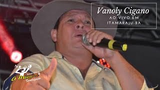 Vanoly Cigano  Ao Vivo Em ItamarajuBA [upl. by Edmond]