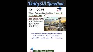 GS Q254 Which Country is called the Land of Morning Calm upscprelims bpscgk gsbymanishkumar gs [upl. by Nedloh]