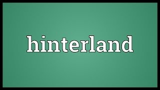 Hinterland Meaning [upl. by Tsirhc]