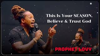 Prophet Lovy  This Is Your SEASON Believe amp Trust God [upl. by Nylikcaj]