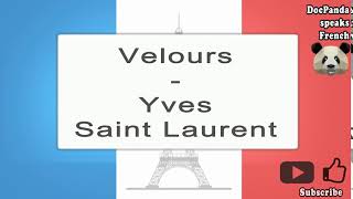 Velours  Yves Saint Laurent  How To Pronounce  French Native Speaker [upl. by Edmanda33]