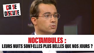 Noctambules  leurs nuits sontelles plus belles que nos jours  Ça se discute CSD [upl. by Puna]