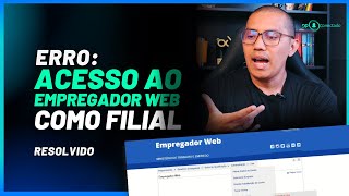 ERRO ACESSO AO EMPREGADOR WEB COMO FILIAL  RESOLVIDO [upl. by Nannah265]