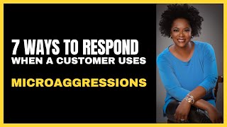 7 Ways to Respond When A Customer Uses Microaggressions [upl. by Treiber]