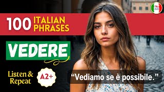 Practice VEDERE in Italian 100 Powerful Phrases so You Finally Can Use this Verb without Thinking [upl. by Enicar]