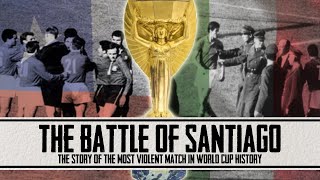 THE BATTLE OF SANTIAGO  The World Cups Most Violent Match [upl. by Ardnahs]