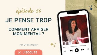 56 Je PENSE TROP  Comment APAISER mon MENTAL [upl. by Verlie]