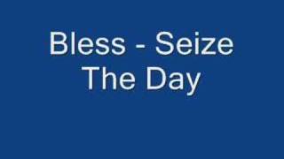 Bless  Seize The Day [upl. by Panta]