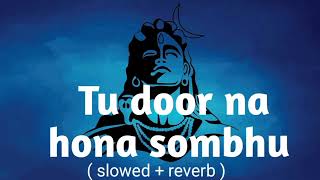 Tu door na hona sombhu song  slowed  reverb [upl. by Yleek774]