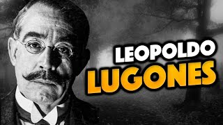 LEOPOLDO LUGONES  Biografía y Obras  LAS FUERZAS EXTRAÑAS [upl. by Erimahs]