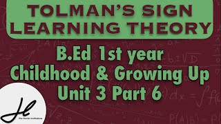 TOLMAN’s SIGN LEARNING THEORY Childhood and Growing Up Unit 3 Part 6 [upl. by Ahseuqal]