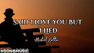 SAID I LOVE YOU BUT I LIED BY MICHEL BOLTON LYRICS [upl. by Clementis]