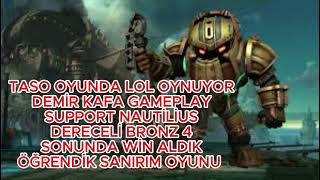 LOL GÜNLÜKLERİ  BRONZ IV TASODAN legend of legends OYNAYIŞLARI  NAUTİLUS SUPPORT [upl. by Ramal]