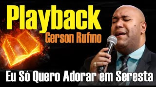 EU SÓ QUERO ADORAR GERSON RUFINO RITMO SERESTA PLAYBACK TOM BAIXO [upl. by Abey279]