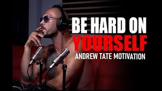 BE HARD ON YOURSELF  Motivational Speech by Andrew Tate  Andrew Tate Motivation [upl. by Atirhs]