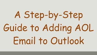 A StepbyStep Guide to Adding AOL Email to Outlook [upl. by Reiniar420]