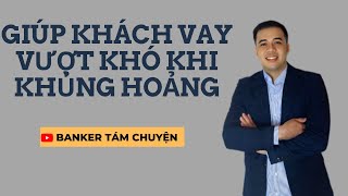 GIÚP KHÁCH VAY VƯỢT KHÓ TRONG KHỦNG HOẢNG [upl. by Samal]