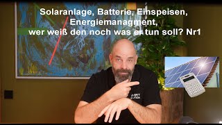 Solaranlage Batterie Einspeisen Energiemanagement…wer weiß denn noch was er tun soll Teil 1 [upl. by Dorman]