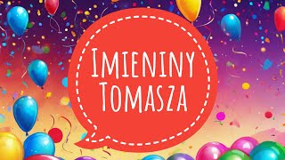 IMIENINY TOMASZA  PIOSENKA I ŻYCZENIA IMIENINOWE DLA TOMKA  100 LAT TOMASZ [upl. by Krahling]