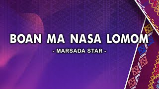 Boan Ma Nasa Lomom  Marsada Star Lirik [upl. by Eeznyl]