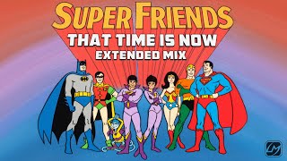 Super Friends That Time Is Now  Extended Mix [upl. by Belva]