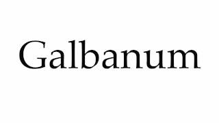 How to Pronounce Galbanum [upl. by Swerdna]