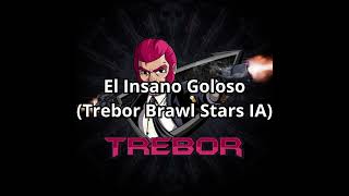 El Insano Goloso Trebor Brawl Stars IA [upl. by Dash]