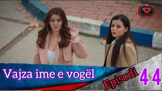 Vajza ime e vogël  Episodi  44 [upl. by Eladroc]