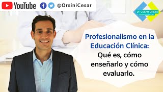 Profesionalismo en la Educación Clínica Qué es cómo enseñarlo y cómo evaluarlo  DrCesarOrsini [upl. by Artep]