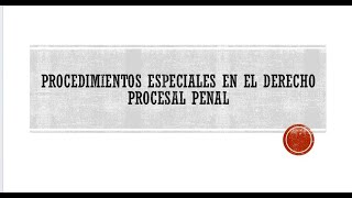 PROCEDIMIENTOS ESPECIALES  DERECHO PROCESAL PENAL [upl. by Oigroig152]