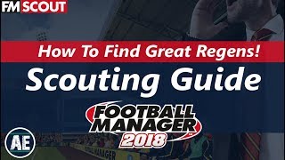 FM18  Regen Hunting  Youth Intake Best Scouting Methods Tips and Tricks  Football Manager 2018 [upl. by Nerral934]