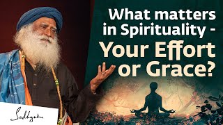 What matters in Spirituality  Your Effort or Grace  Sadhguru [upl. by Eseerehc758]