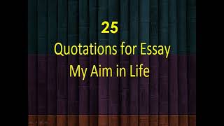 25 Quotations on My Aim in Life Essay  My ambitionessay quotations [upl. by Akinwahs]