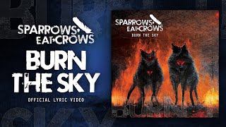 Sparrows Eat Crows Burn The Sky Official Lyric Video [upl. by Laughlin]