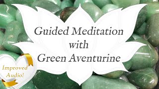 🙏 GREEN AVENTURINE Meditation 🙏 IMPROVED AUDIO  Stone of Heart Healing  Guided Meditation [upl. by Akinit]