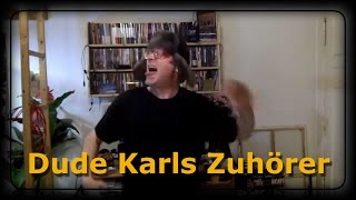 Dude Karls Zuhörer [upl. by Ohcamac339]