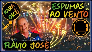 🎤 Espumas ao vento  Flávio José  Karaokê tv [upl. by Aled239]