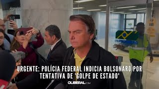 URGENTE Polícia Federal indicia Bolsonaro por tentativa de golpe de Estado [upl. by Ahsenra455]